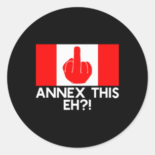 Annexe This Eh! Funny Pro Canada Flag For Anti Tru Classic Round Sticker