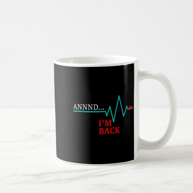 Annnd Im Back, Coronary Byp Artery Open Heart Dise Coffee Mug (Right)