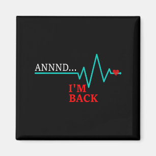 Annnd Im Back, Coronary Byp Artery Open Heart Dise Magnet