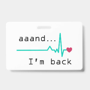 Annnd I'm back, Heart Attack Survivor Business Car ID Badge