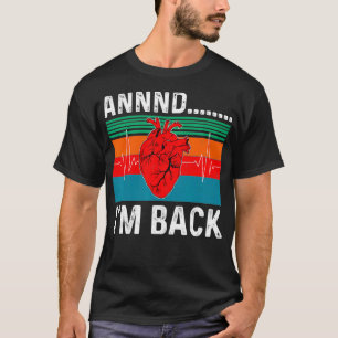 Annnd Im Back Heart Attack Survivor Funny Quote Vi T-Shirt