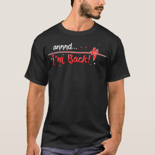 Annnd Im Back Heart Attack Survivor Gift Idea T-Shirt