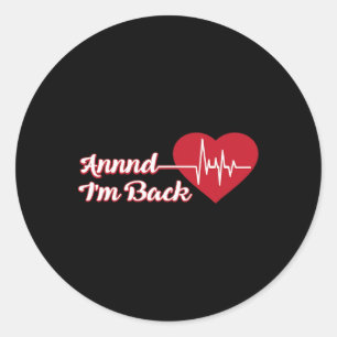 Annnd I'm Ck Coronary Byp Heart Disease Surgery Classic Round Sticker