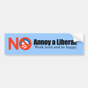 Annoy a LIbearl - Work hard and be  happy Bumper Sticker