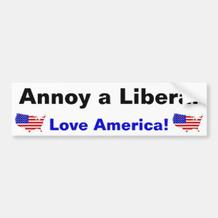 Annoy a Liberal - Love America! Bumper Sticker