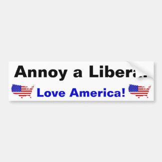 Annoy a Liberal - Love America! Bumper Sticker