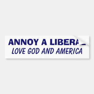 Annoy a Liberal - Love God and America Bumper Sticker