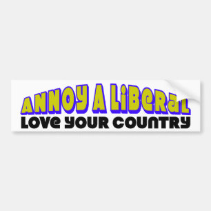 Annoy A Liberal: Love Your Country! Bumper Sticker