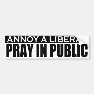 Annoy A Liberal - Pray In Public Bumper Sticker