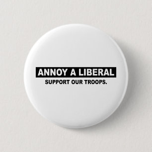 ANNOY A LIBERAL. SUPPORT OUR TROOPS 6 CM ROUND BADGE