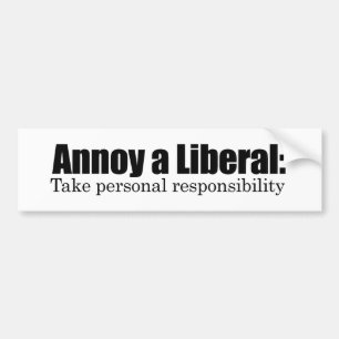 Annoy a Liberal - Take Responsibility Bumper Sticker