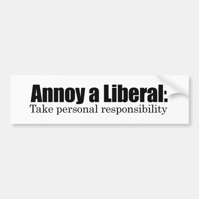Annoy a Liberal - Take Responsibility Bumper Sticker (Front)