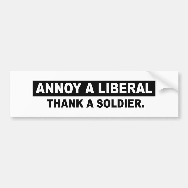 ANNOY A LIBERAL. THANK A SOLDIER BUMPER STICKER (Front)