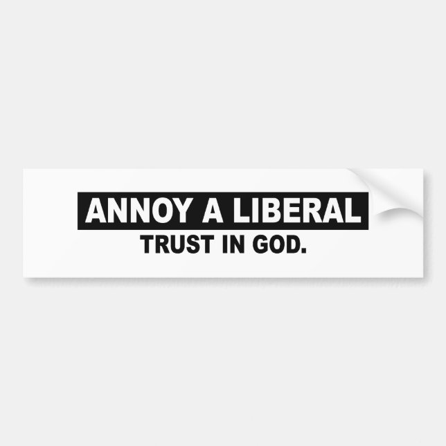 ANNOY A LIBERAL- TRUST IN GOD BUMPER STICKER (Front)