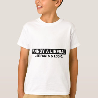 ANNOY A LIBERAL- USE FACTS AND LOGIC T-Shirt
