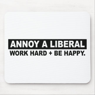 ANNOY A LIBERAL- WORK HARD AND BE HAPPY MOUSE MAT