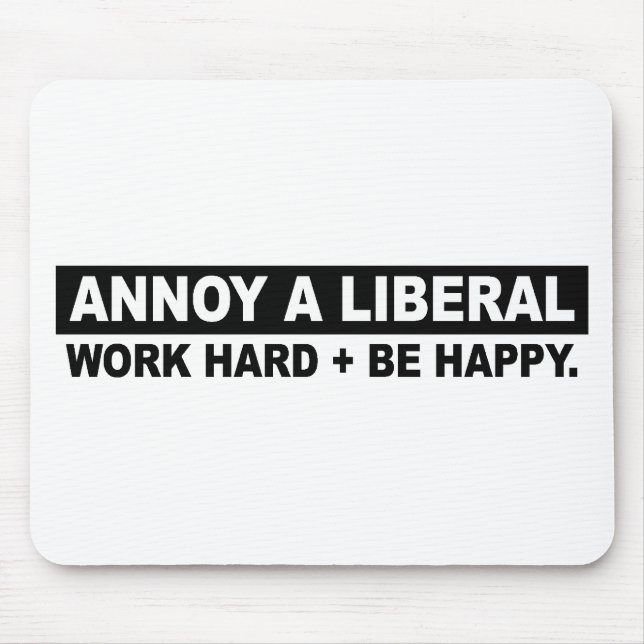 ANNOY A LIBERAL- WORK HARD AND BE HAPPY MOUSE MAT (Front)