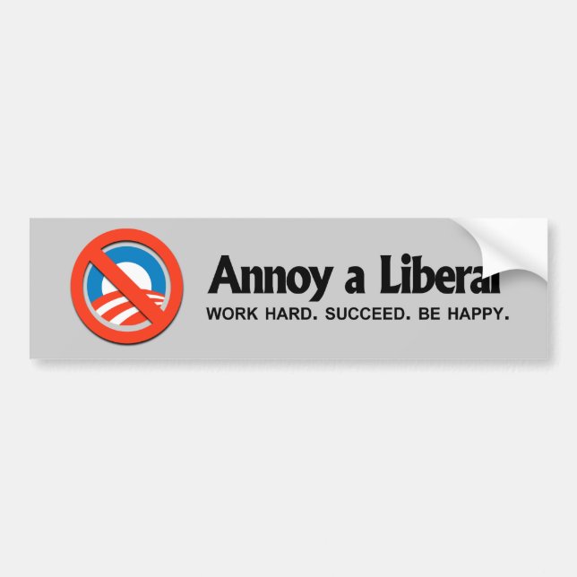 Annoy a Liberal - Work hard. Succeed. Be Happy Bumper Sticker (Front)