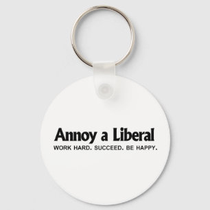 Annoy a Liberal - Work hard. Succeed. Be Happy Key Ring