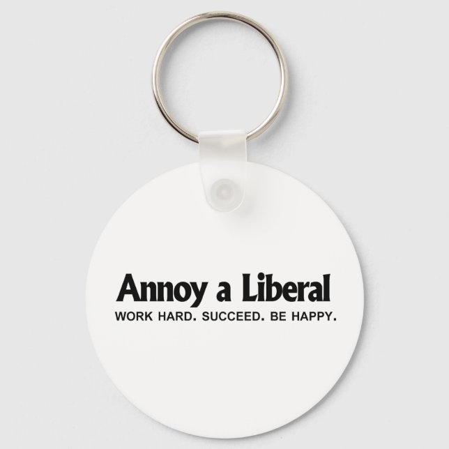 Annoy a Liberal - Work hard. Succeed. Be Happy Key Ring (Front)