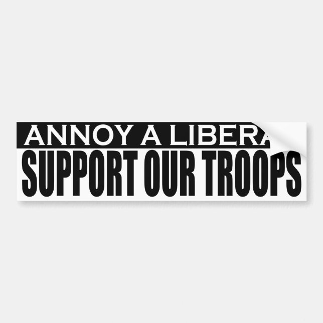 Annoy Liberals - Support Our Troops Bumper Sticker (Front)