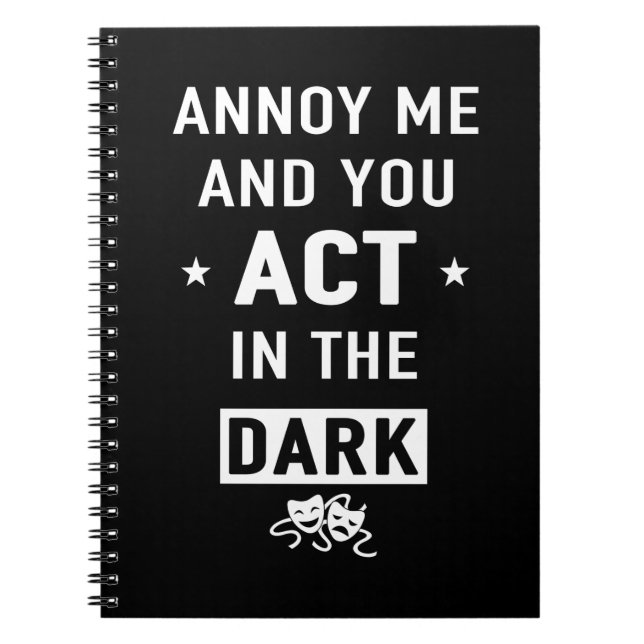 Annoy me and you act in the dark notebook (Front)