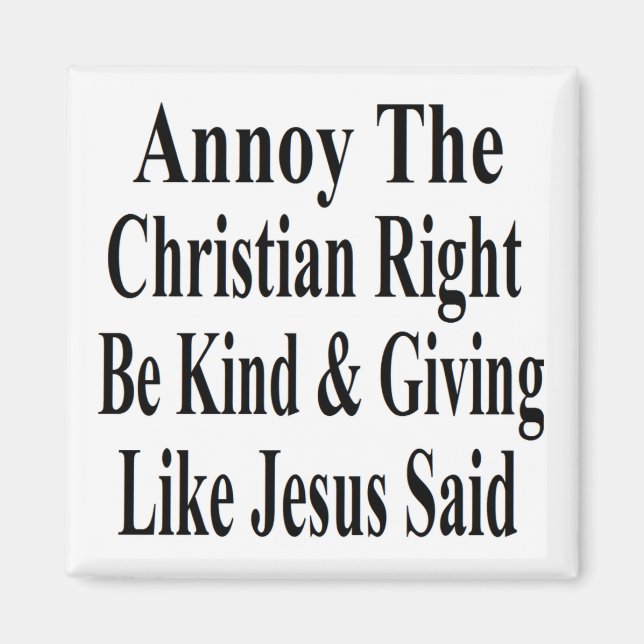 Annoy The Christian Right Be Kind & Giving Magnet (Front)