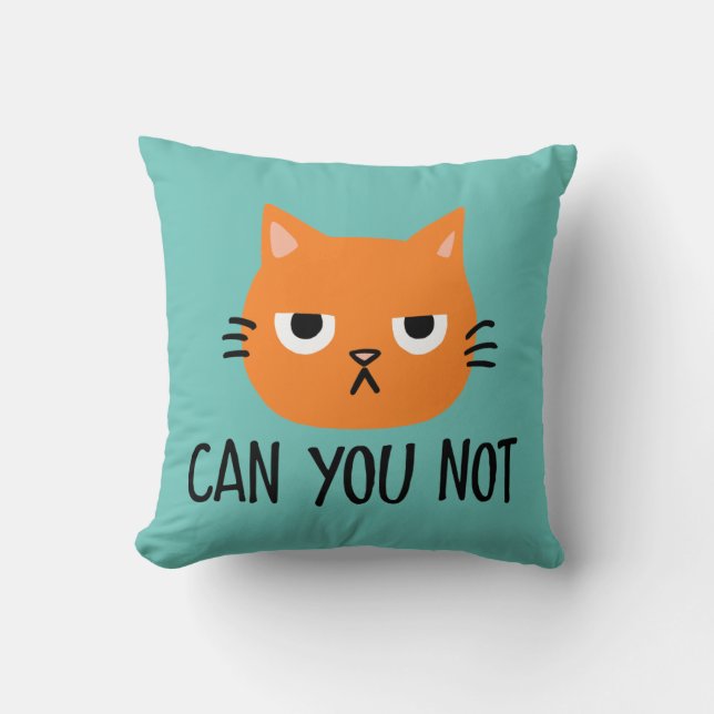 Annoyed Cat CAN YOU NOT Funny Cushion (Front)