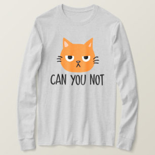 Annoyed Cat CAN YOU NOT Funny T-Shirt