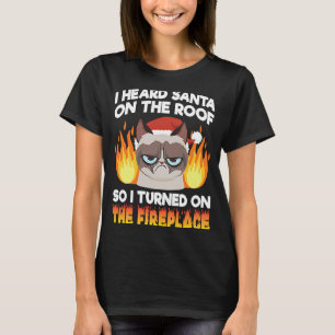 Annoyed Cat I Heard Santa on The Roof Sarcastic T-Shirt