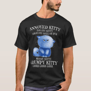 Annoyed Kitty Grouchy Ball Of Fur Moody Kitty Cat  T-Shirt