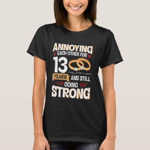 Annoying Each Other For 13 Years And Still Going S T-Shirt