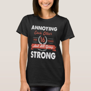 Annoying Each Other For 16 Years And Still Going S T-Shirt
