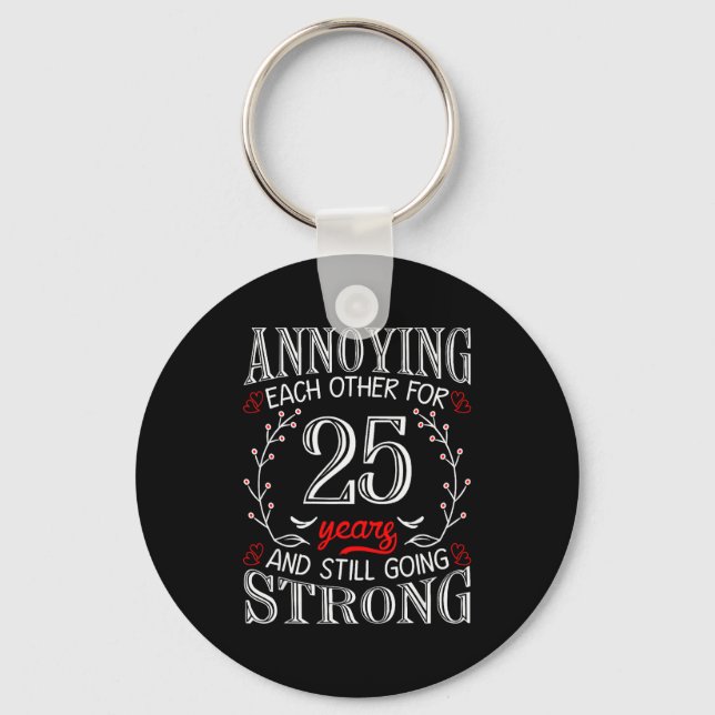 Annoying Each Other For 25 Years 25th Wedding Anni Key Ring (Front)