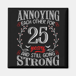 Annoying Each Other For 25 Years 25th Wedding Anni Magnet