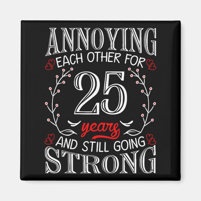 Annoying Each Other For 25 Years 25th Wedding Anni Magnet (Front)