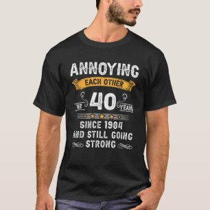 Annoying Each Other For 40 Years Couples Married S T-Shirt