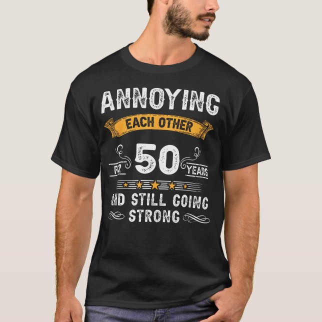 Annoying Each Other For 50 Years 50Th Wedding Anni T-Shirt (Front)