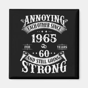Annoying Each Other Since 1965 60 Years & Stil Magnet