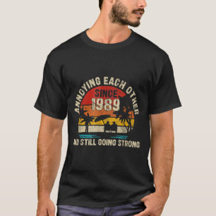 Annoying Each Other Since 1989 Year And Still Goin T-Shirt