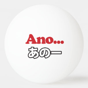 Ano... (Japanese for Umm...I Was Thinking) Ping Pong Ball