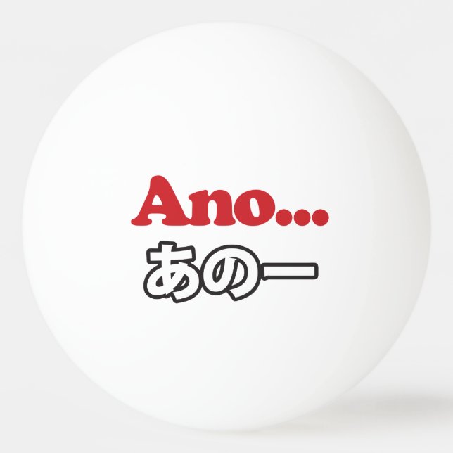 Ano... (Japanese for Umm...I Was Thinking) Ping Pong Ball (Front)