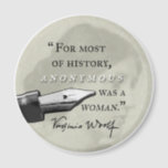 Anonymous Was a Woman ~ Virginia Woolf quote circl Magnet<br><div class="desc">"For most of history,  ANONYMOUS was a woman, " literary great Virginia Woolf wrote about the fate of women writers. Button,  tshirts,  and cards.</div>