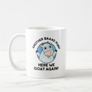 Another Baad Pun Here We Goat Again Animal Pun  Coffee Mug
