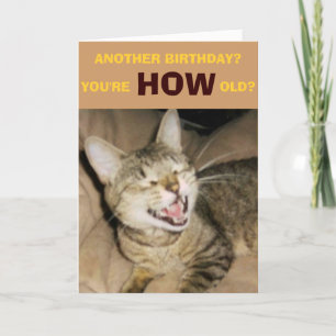 ANOTHER BIRTHDAY?, YOU'RE HOW OLD? CARD
