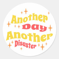 Another Day Another Disaster Sarcastic Work