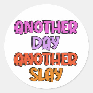 Another Day, Another Slay Classic Round Sticker