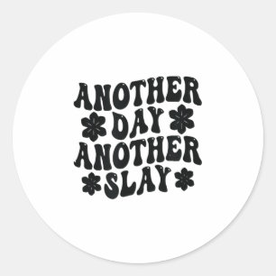 Another Day Another Slay Motivational Cool And Tre Classic Round Sticker