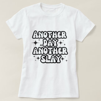 Another Day Another Slay T-Shirt