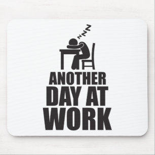 Another Day At Work Mouse Mat